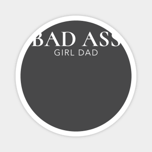 BAD ASS GIRL DAD Magnet